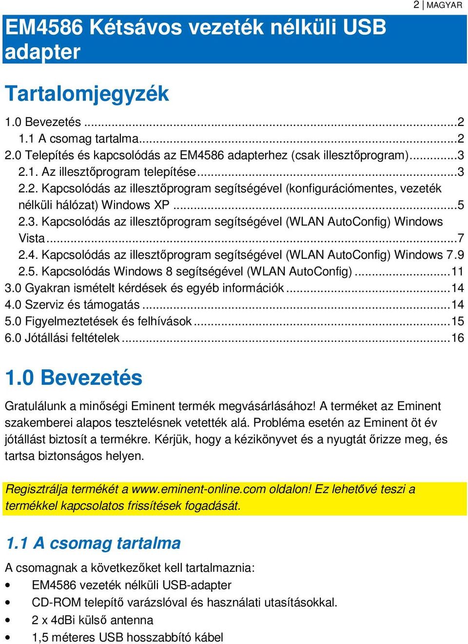 .. 7 2.4. Kapcsolódás az illesztőprogram segítségével (WLAN AutoConfig) Windows 7. 9 2.5. Kapcsolódás Windows 8 segítségével (WLAN AutoConfig)... 11 3.0 Gyakran ismételt kérdések és egyéb információk.