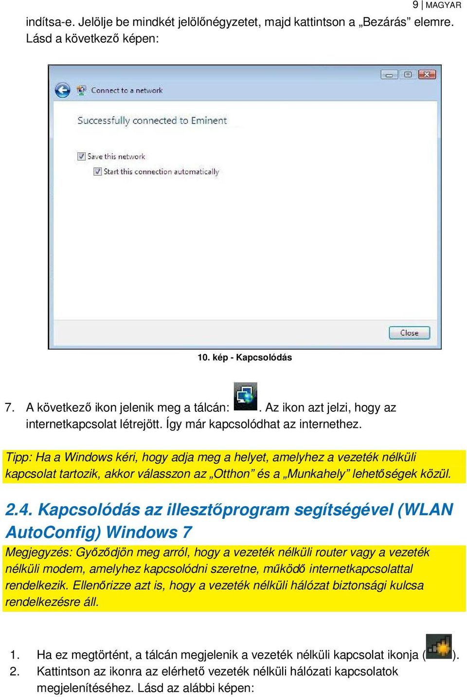 Tipp: Ha a Windows kéri, hogy adja meg a helyet, amelyhez a vezeték nélküli kapcsolat tartozik, akkor válasszon az Otthon és a Munkahely lehetőségek közül. 2.4.