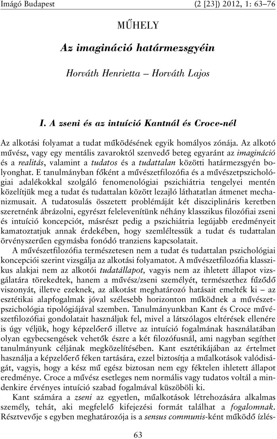 Az alkotó mûvész, vagy egy mentális zavaroktól szenvedõ beteg egyaránt az imagináció és a realitás, valamint a tudatos és a tudattalan közötti határmezsgyén bolyonghat.