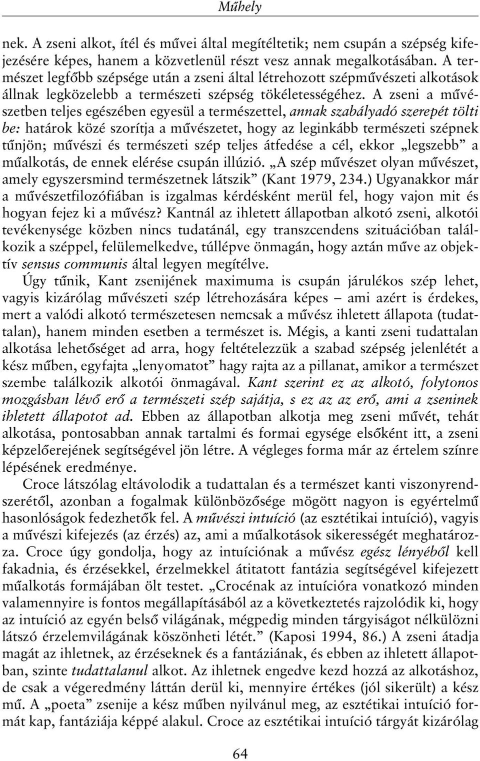 A zseni a mûvészetben teljes egészében egyesül a természettel, annak szabályadó szerepét tölti be: határok közé szorítja a mûvészetet, hogy az leginkább természeti szépnek tûnjön; mûvészi és
