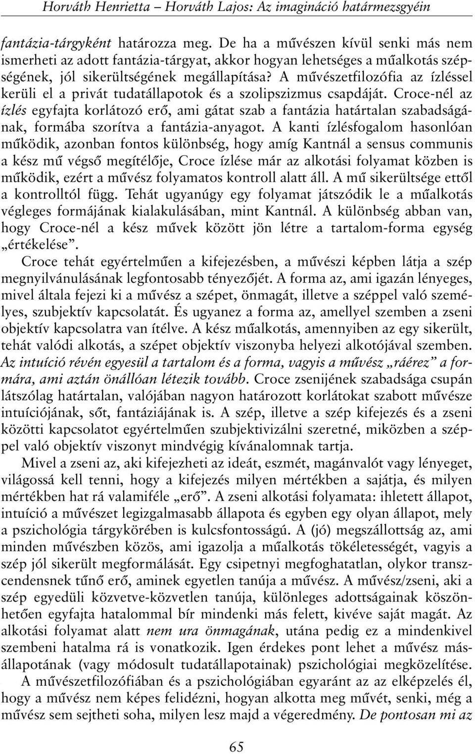 A mûvészetfilozófia az ízléssel kerüli el a privát tudatállapotok és a szolipszizmus csapdáját.