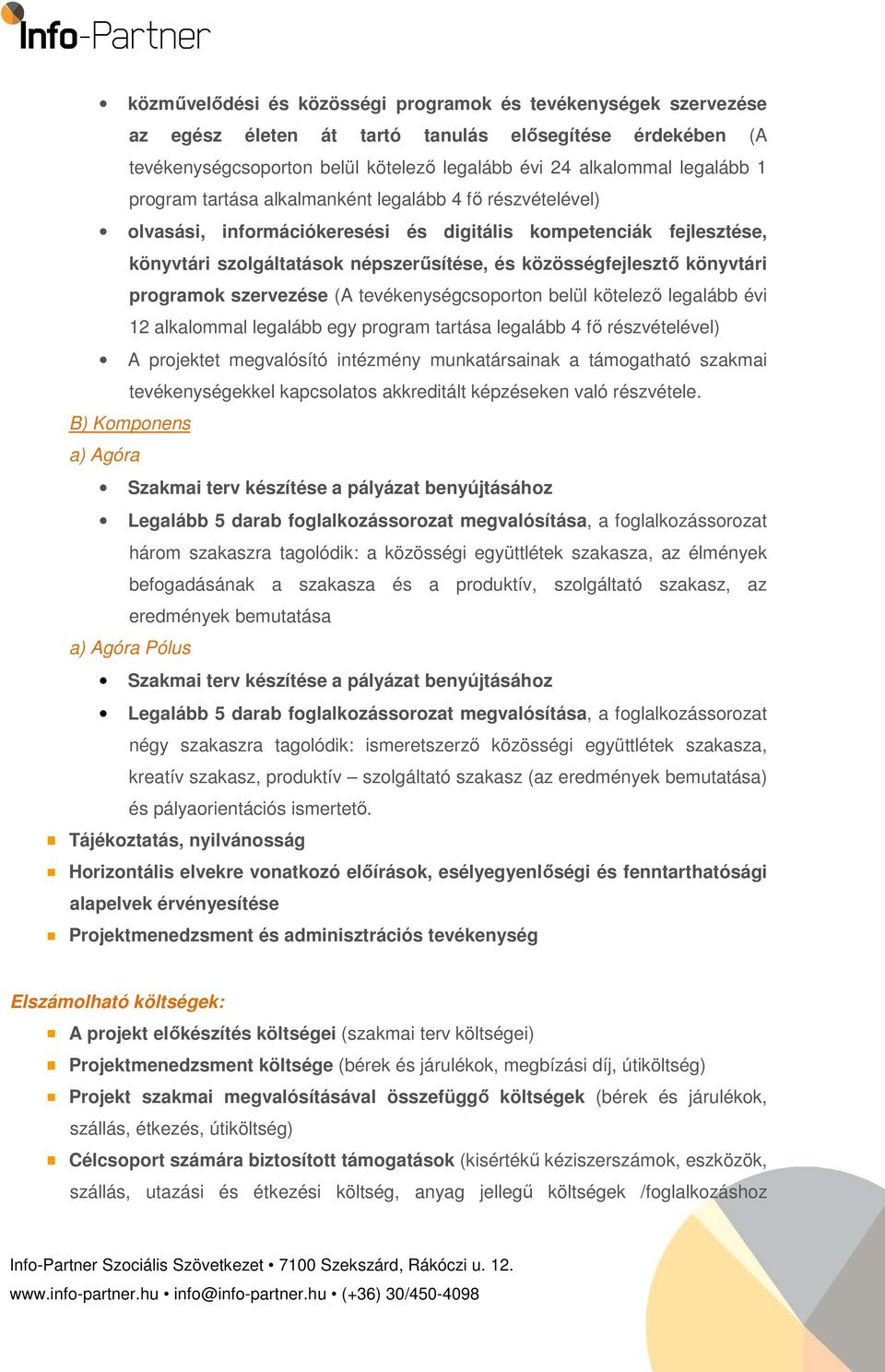 programok szervezése (A tevékenységcsoporton belül kötelező legalább évi 12 alkalommal legalább egy program tartása legalább 4 fő részvételével) A projektet megvalósító intézmény munkatársainak a
