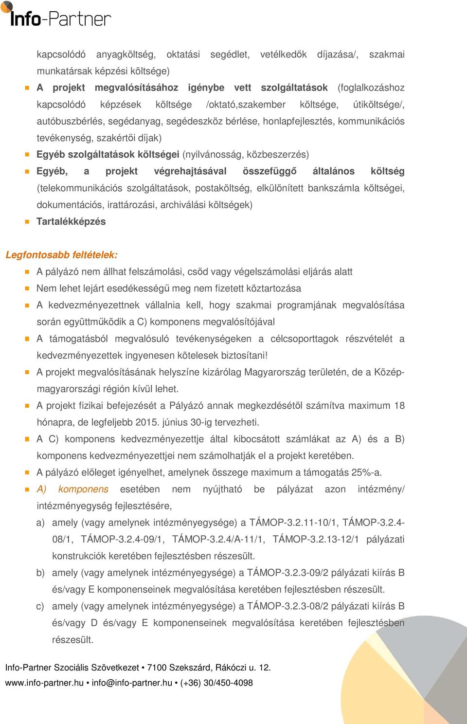 (nyilvánosság, közbeszerzés) Egyéb, a projekt végrehajtásával összefüggő általános költség (telekommunikációs szolgáltatások, postaköltség, elkülönített bankszámla költségei, dokumentációs,