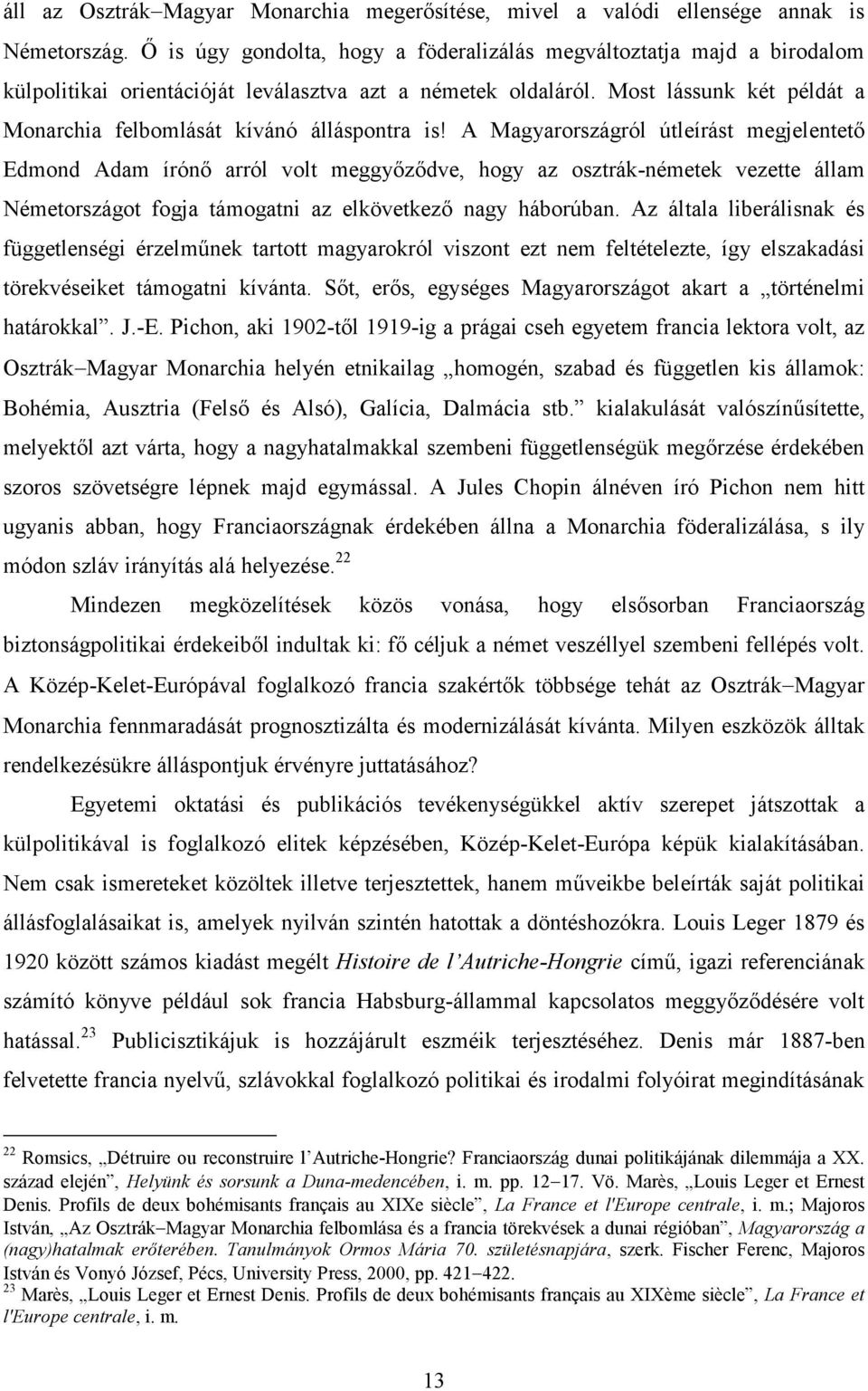 Most lássunk két példát a Monarchia felbomlását kívánó álláspontra is!