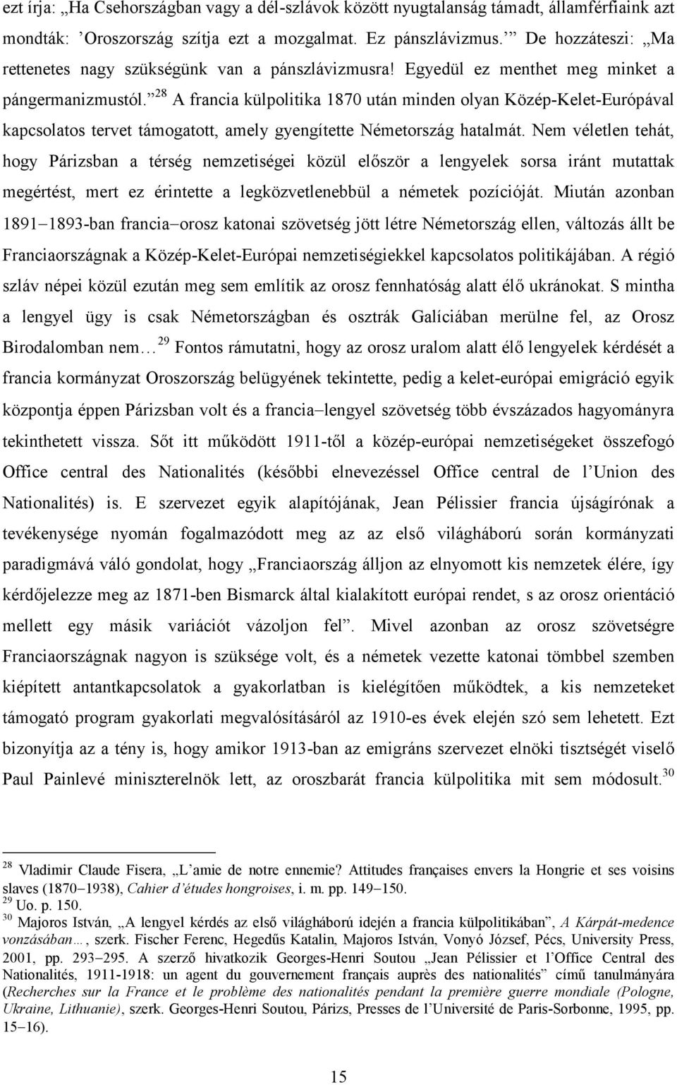 28 A francia külpolitika 1870 után minden olyan Közép-Kelet-Európával kapcsolatos tervet támogatott, amely gyengítette Németország hatalmát.