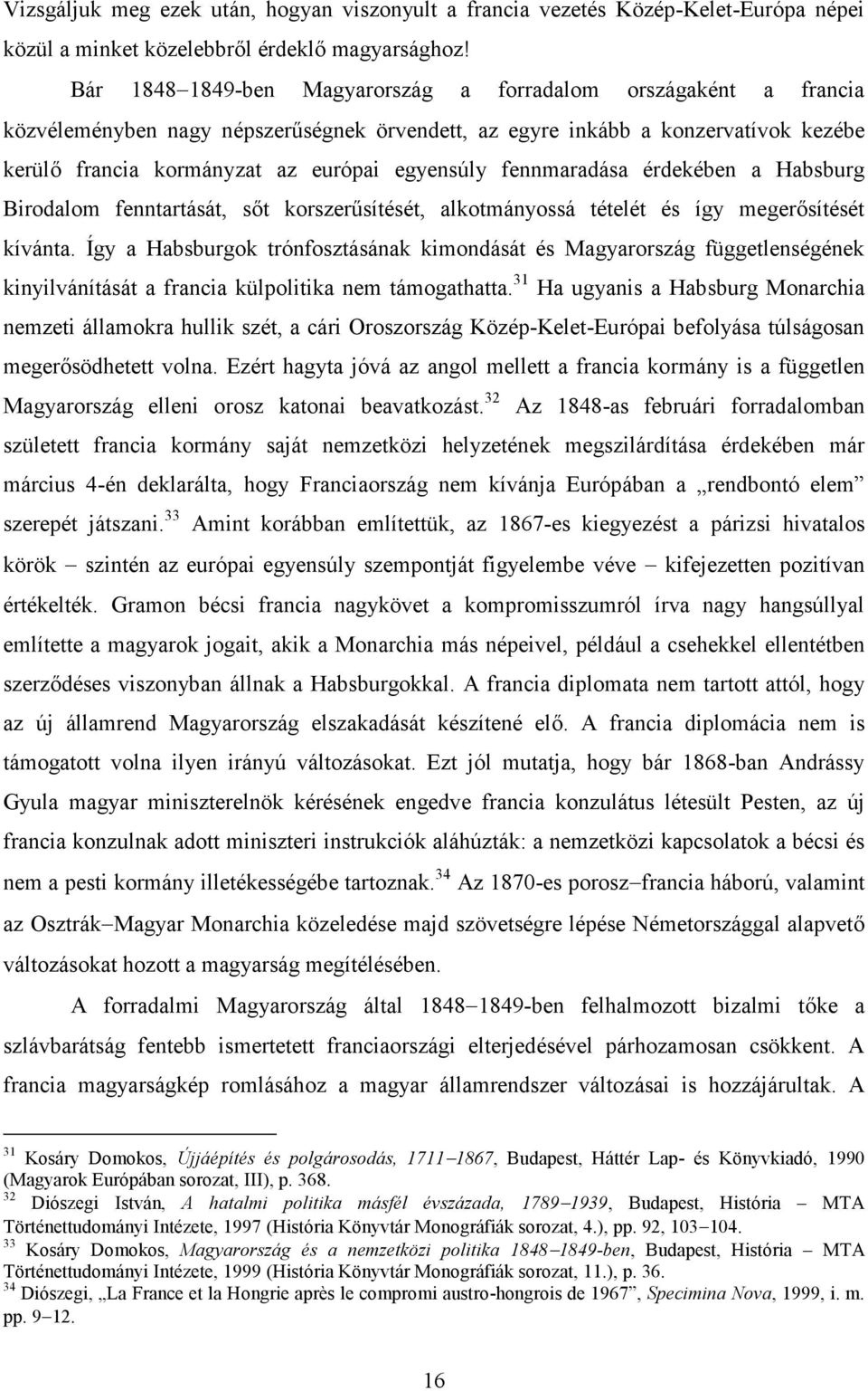 fennmaradása érdekében a Habsburg Birodalom fenntartását, sőt korszerűsítését, alkotmányossá tételét és így megerősítését kívánta.
