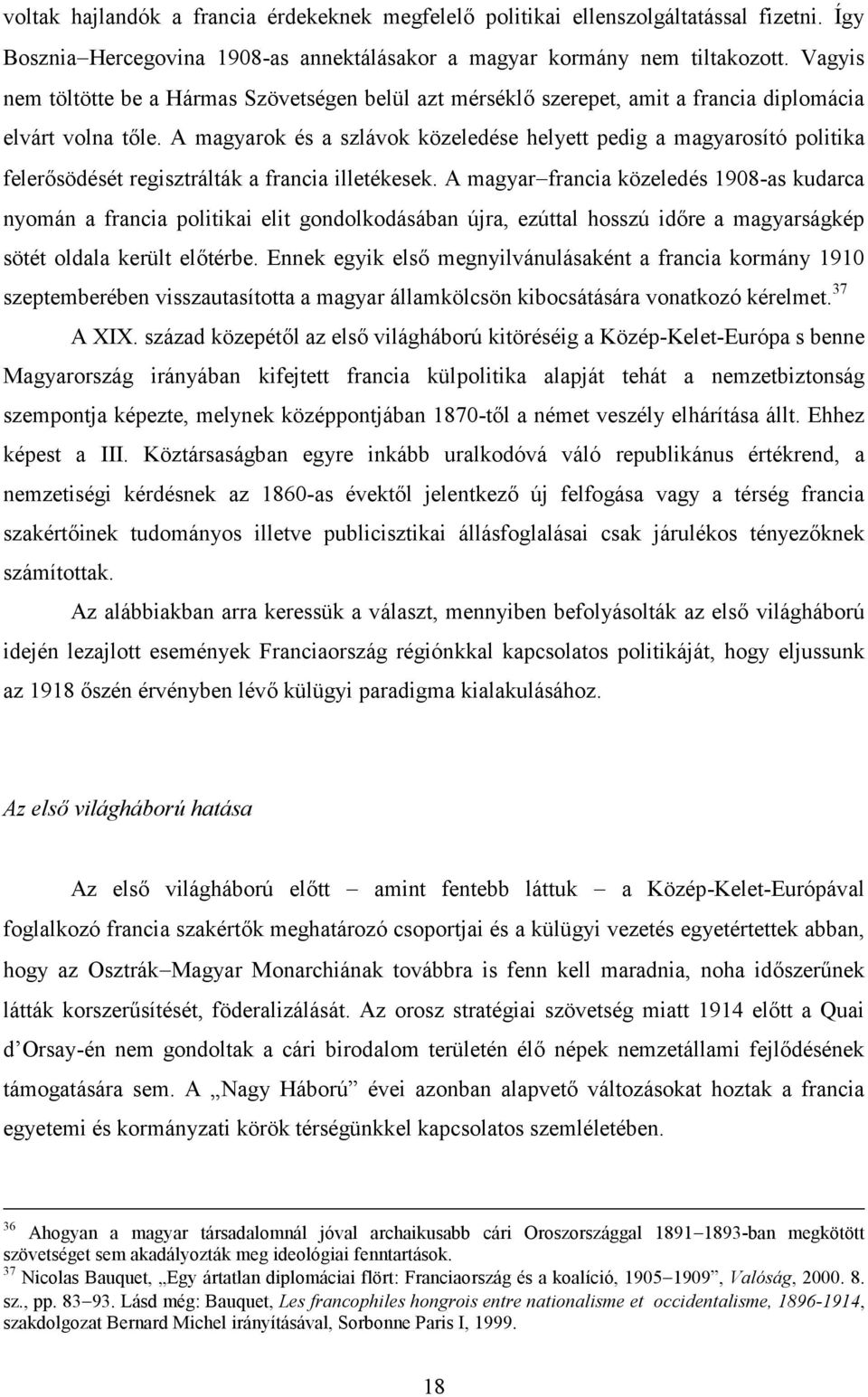 A magyarok és a szlávok közeledése helyett pedig a magyarosító politika felerősödését regisztrálták a francia illetékesek.