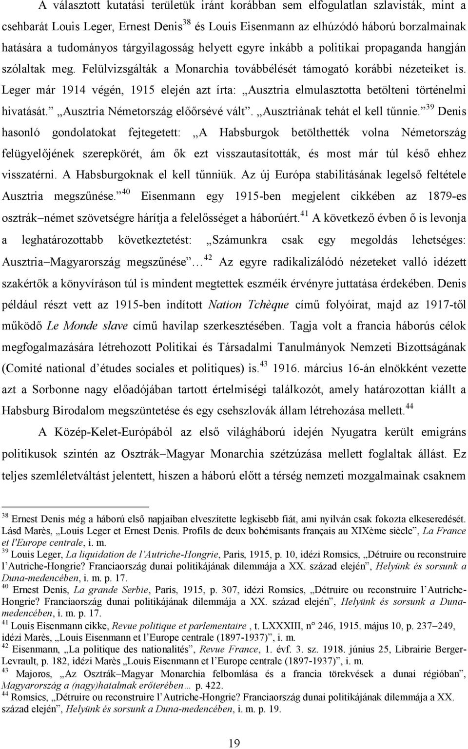 Leger már 1914 végén, 1915 elején azt írta: Ausztria elmulasztotta betölteni történelmi hivatását. Ausztria Németország előőrsévé vált. Ausztriának tehát el kell tűnnie.
