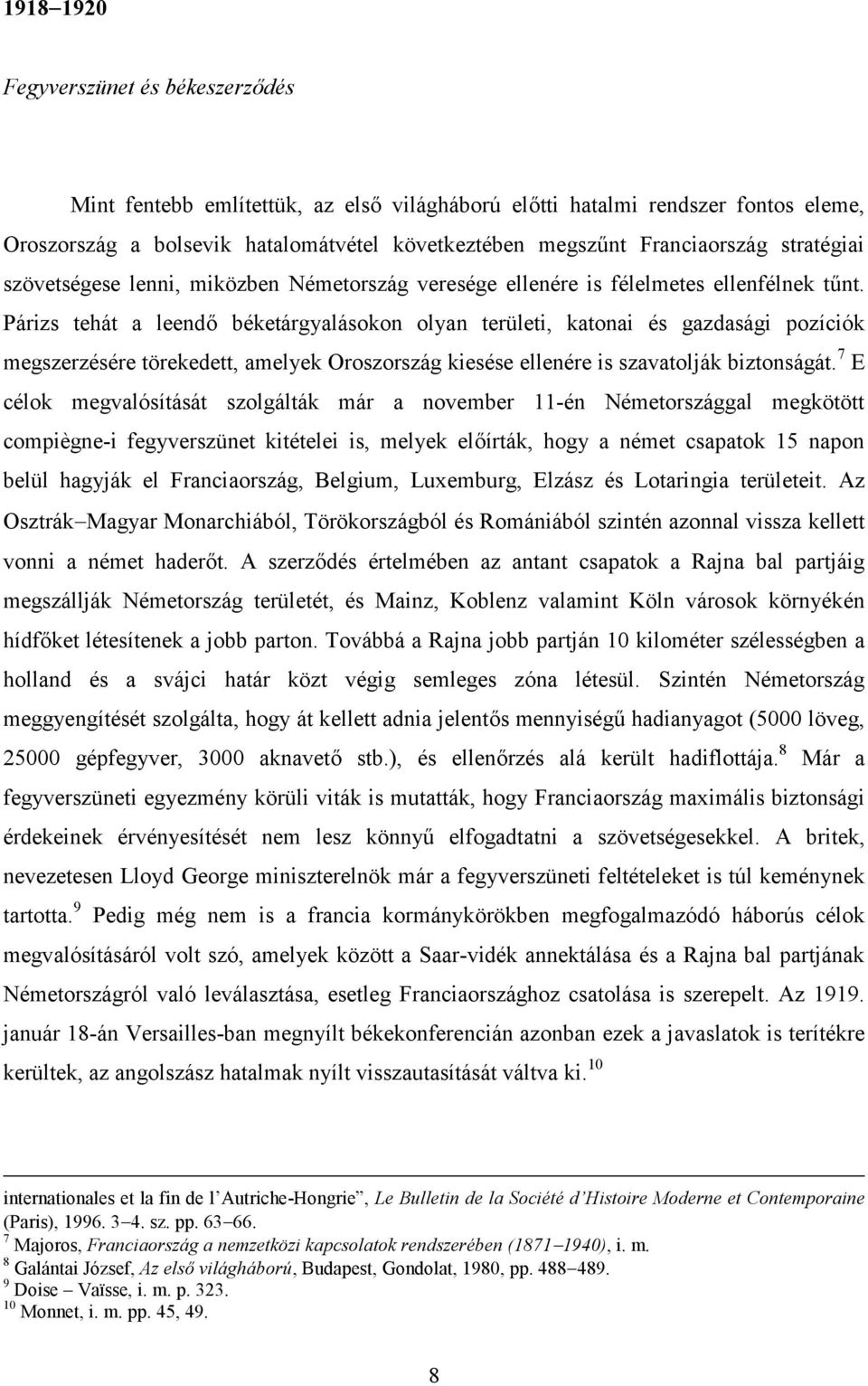 Párizs tehát a leendő béketárgyalásokon olyan területi, katonai és gazdasági pozíciók megszerzésére törekedett, amelyek Oroszország kiesése ellenére is szavatolják biztonságát.