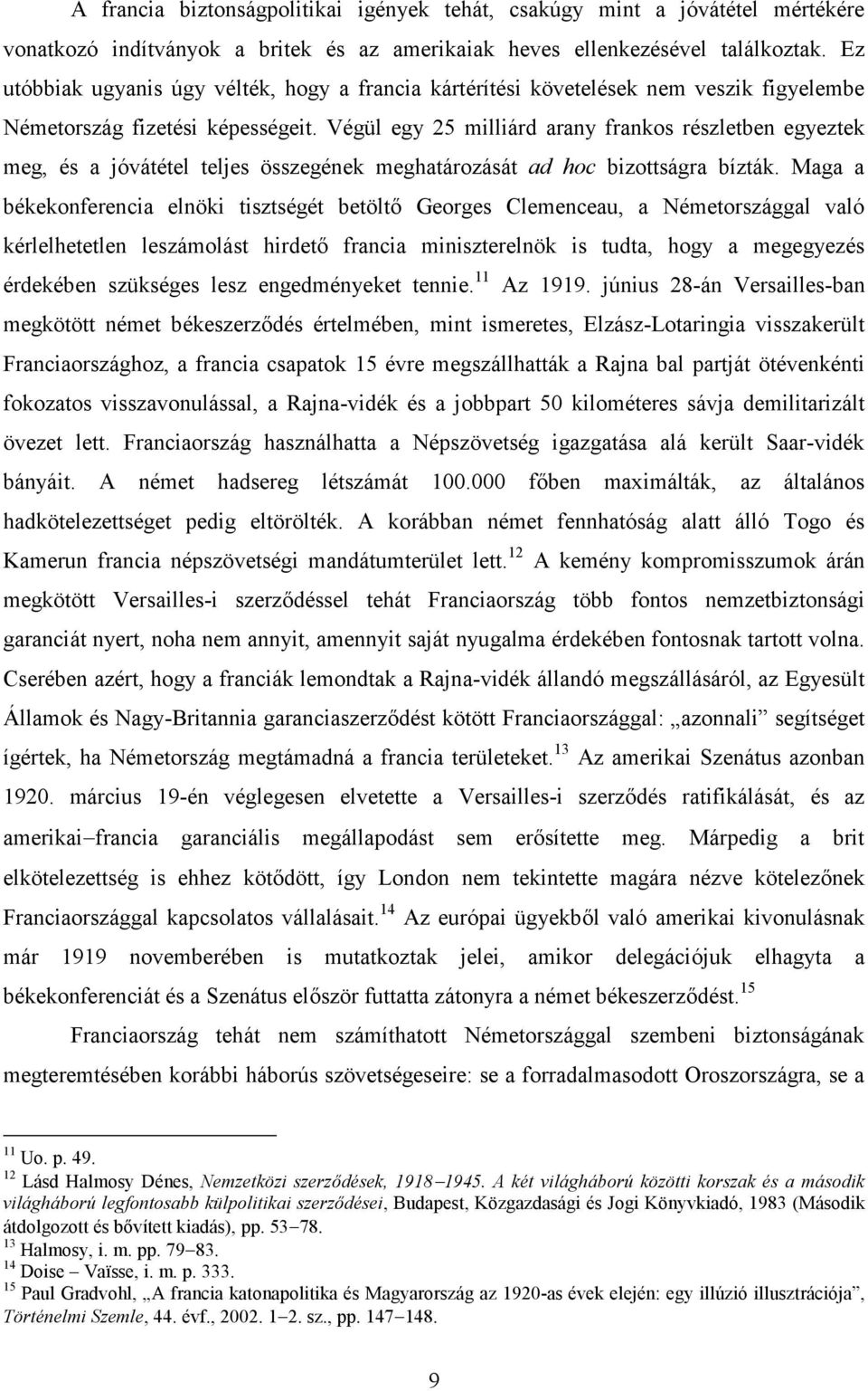 Végül egy 25 milliárd arany frankos részletben egyeztek meg, és a jóvátétel teljes összegének meghatározását ad hoc bizottságra bízták.