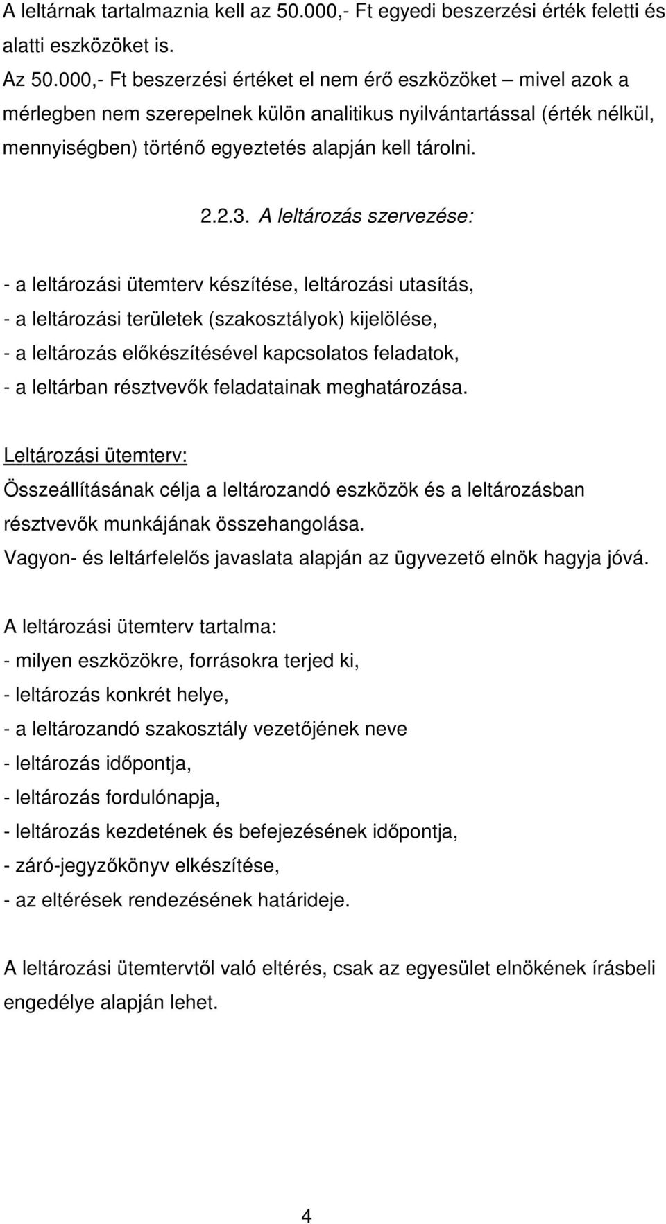 A leltározás szervezése: - a leltározási ütemterv készítése, leltározási utasítás, - a leltározási területek (szakosztályok) kijelölése, - a leltározás előkészítésével kapcsolatos feladatok, - a