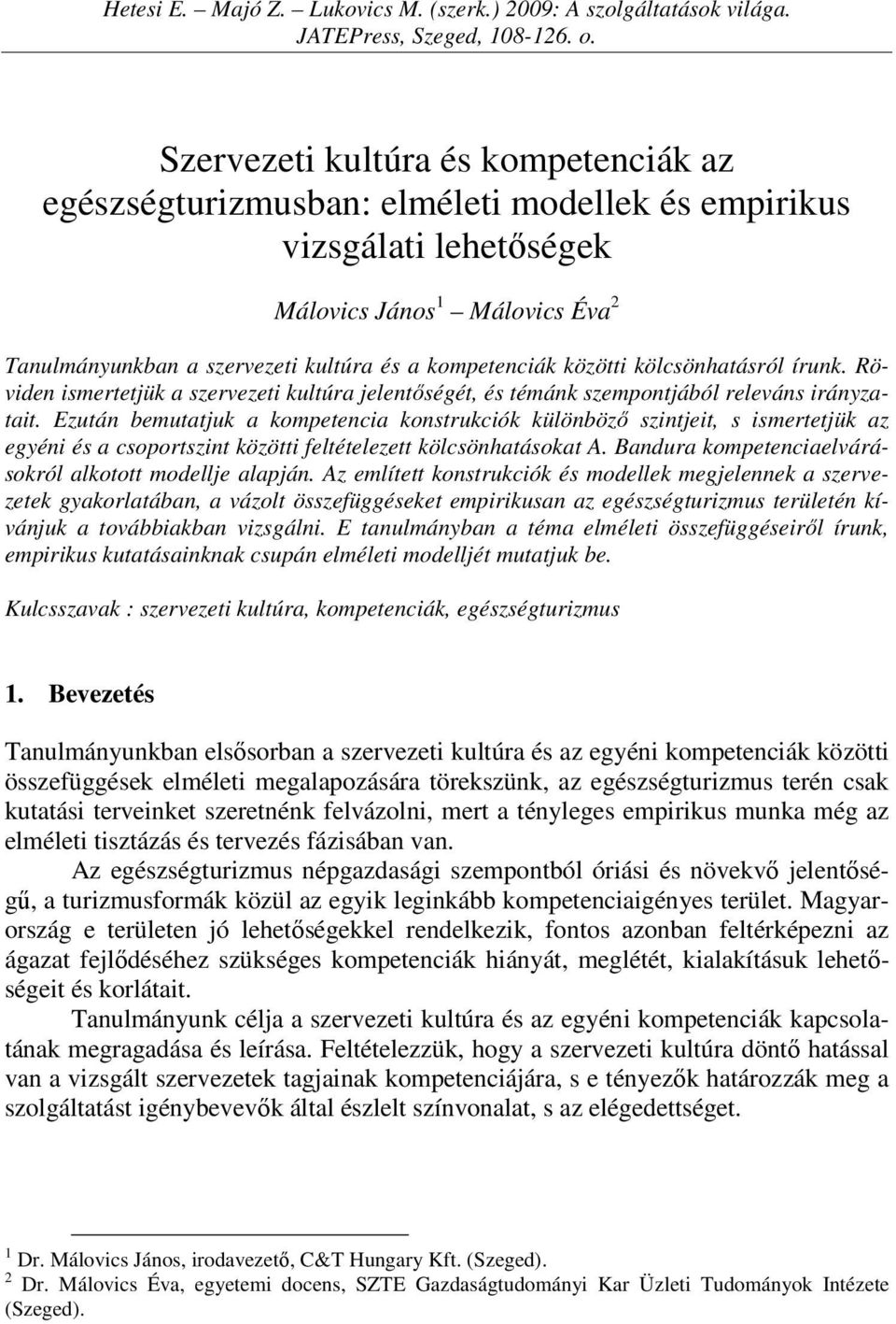 közötti kölcsönhatásról írunk. Röviden ismertetjük a szervezeti kultúra jelentőségét, és témánk szempontjából releváns irányzatait.