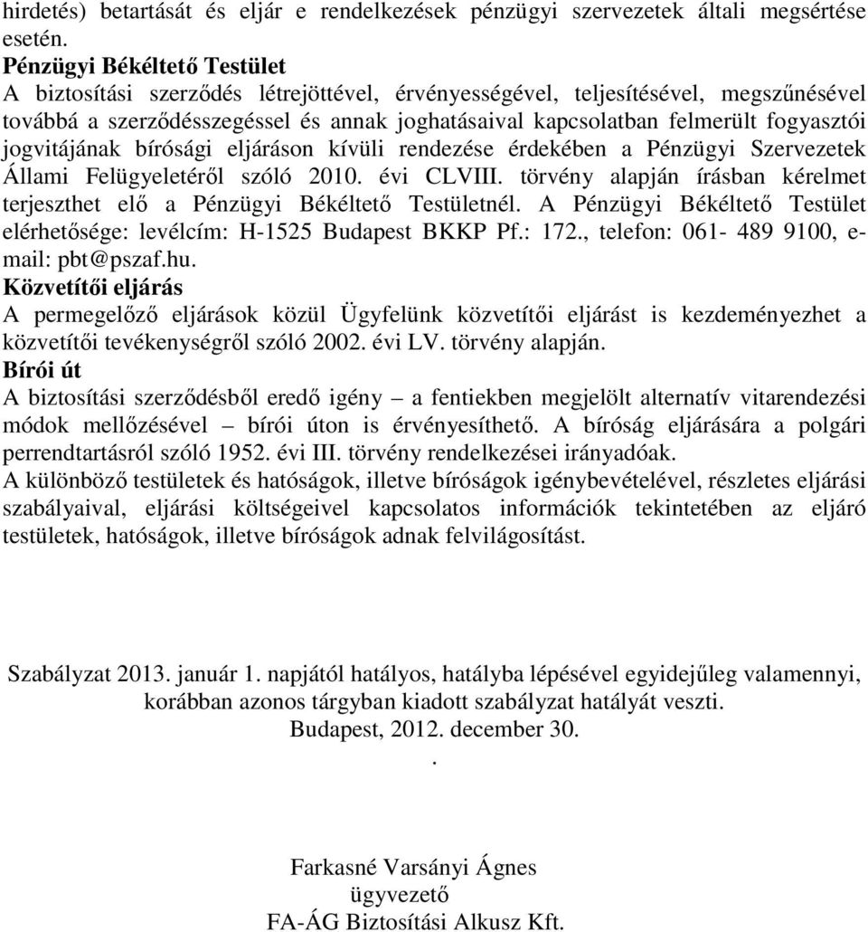 jogvitájának bírósági eljáráson kívüli rendezése érdekében a Pénzügyi Szervezetek Állami Felügyeletéről szóló 2010. évi CLVIII.