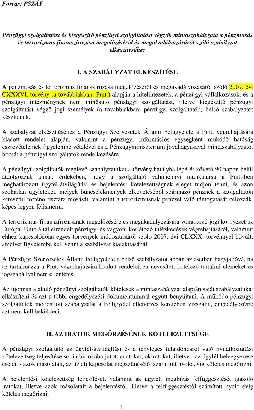 ) alapján a hitelintézetek, a pénzügyi vállalkozások, és a pénzügyi intézménynek nem minősülő pénzügyi szolgáltatást, illetve kiegészítő pénzügyi szolgáltatást végző jogi személyek (a továbbiakban: