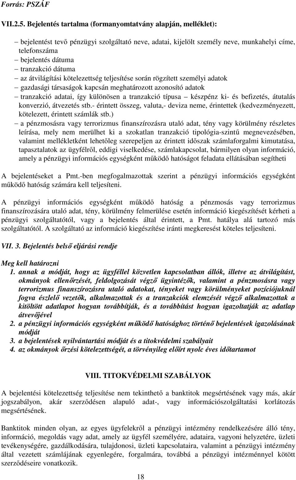 az átvilágítási kötelezettség teljesítése során rögzített személyi adatok gazdasági társaságok kapcsán meghatározott azonosító adatok tranzakció adatai, így különösen a tranzakció típusa készpénz ki-