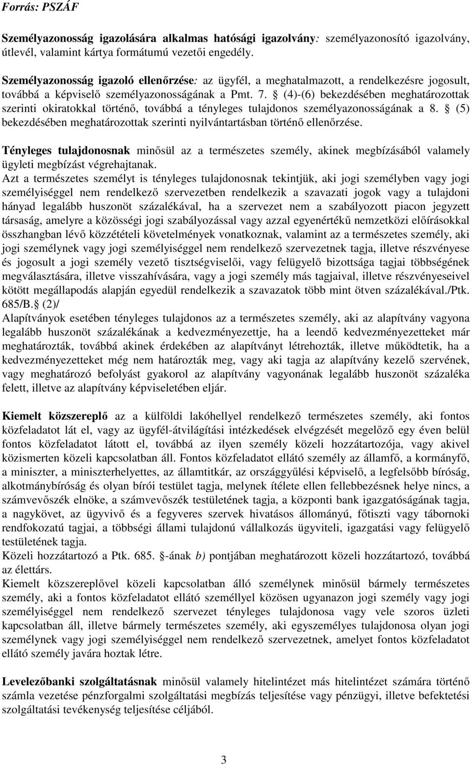 (4)-(6) bekezdésében meghatározottak szerinti okiratokkal történő, továbbá a tényleges tulajdonos személyazonosságának a 8.