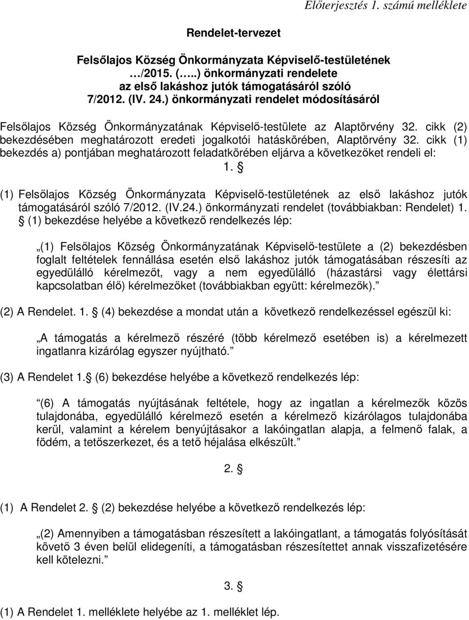 cikk (1) bekezdés a) pontjában meghatározott feladatkörében eljárva a következıket rendeli el: 1.