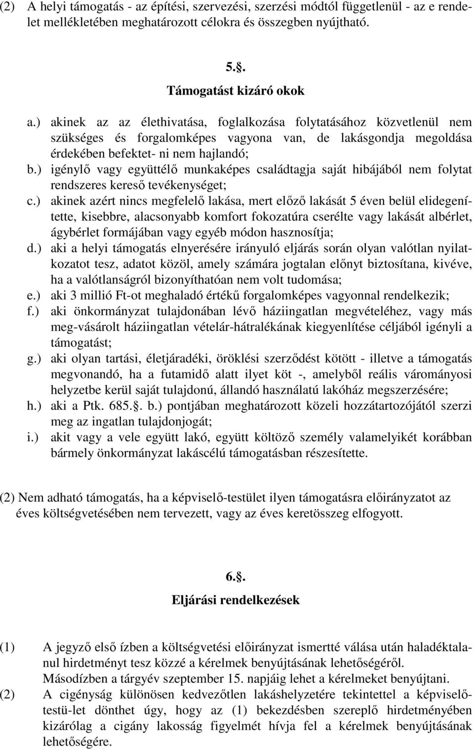 ) igénylı vagy együttélı munkaképes családtagja saját hibájából nem folytat rendszeres keresı tevékenységet; c.