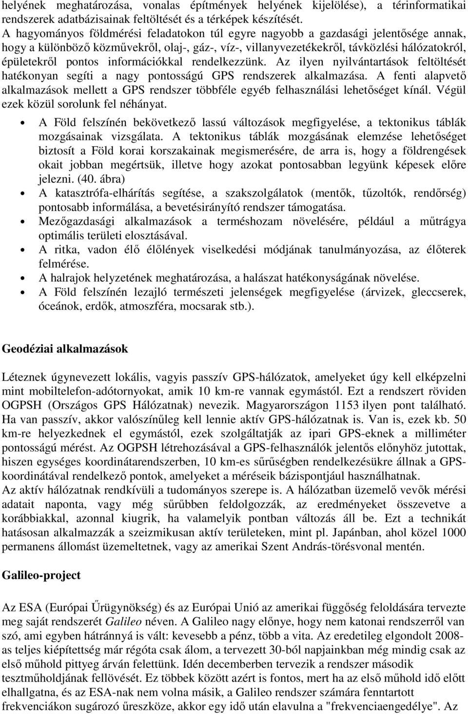 információkkal rendelkezzünk. Az ilyen nyilvántartások feltöltését hatékonyan segíti a nagy pontosságú GPS rendszerek alkalmazása.