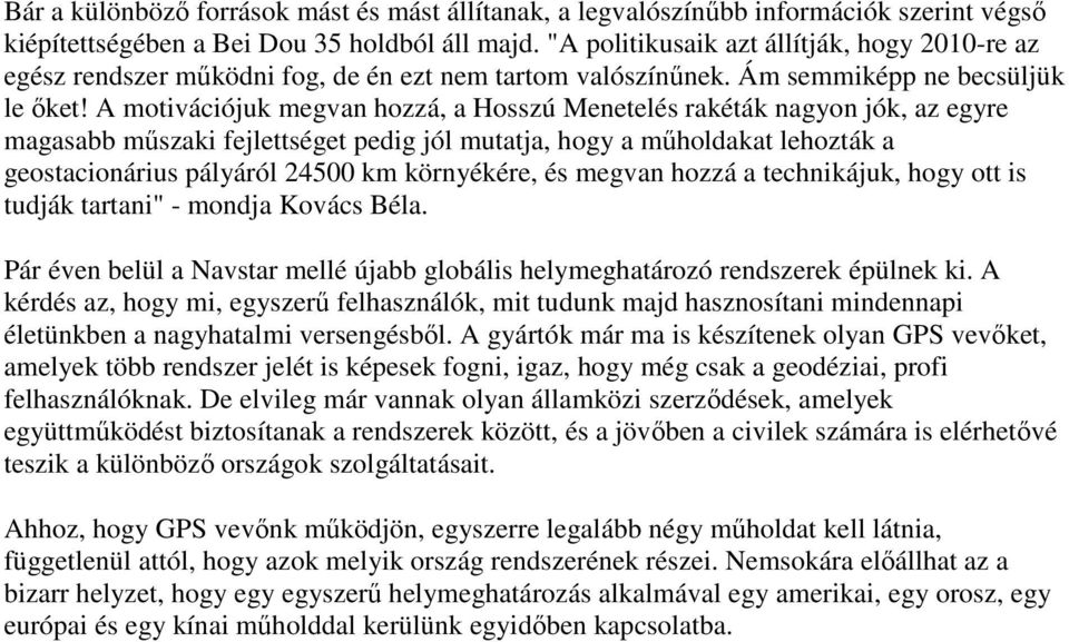 A motivációjuk megvan hozzá, a Hosszú Menetelés rakéták nagyon jók, az egyre magasabb mőszaki fejlettséget pedig jól mutatja, hogy a mőholdakat lehozták a geostacionárius pályáról 24500 km