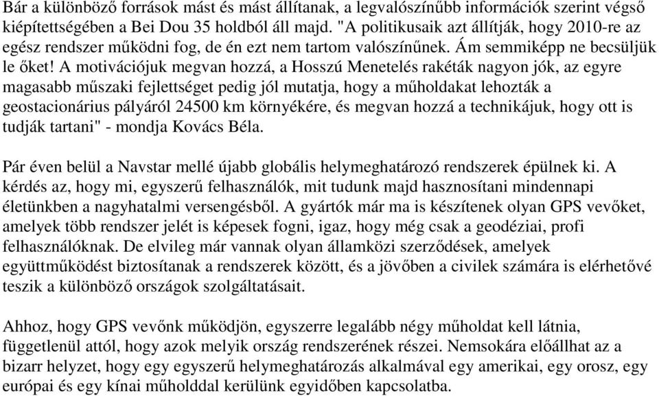 A motivációjuk megvan hozzá, a Hosszú Menetelés rakéták nagyon jók, az egyre magasabb mőszaki fejlettséget pedig jól mutatja, hogy a mőholdakat lehozták a geostacionárius pályáról 24500 km