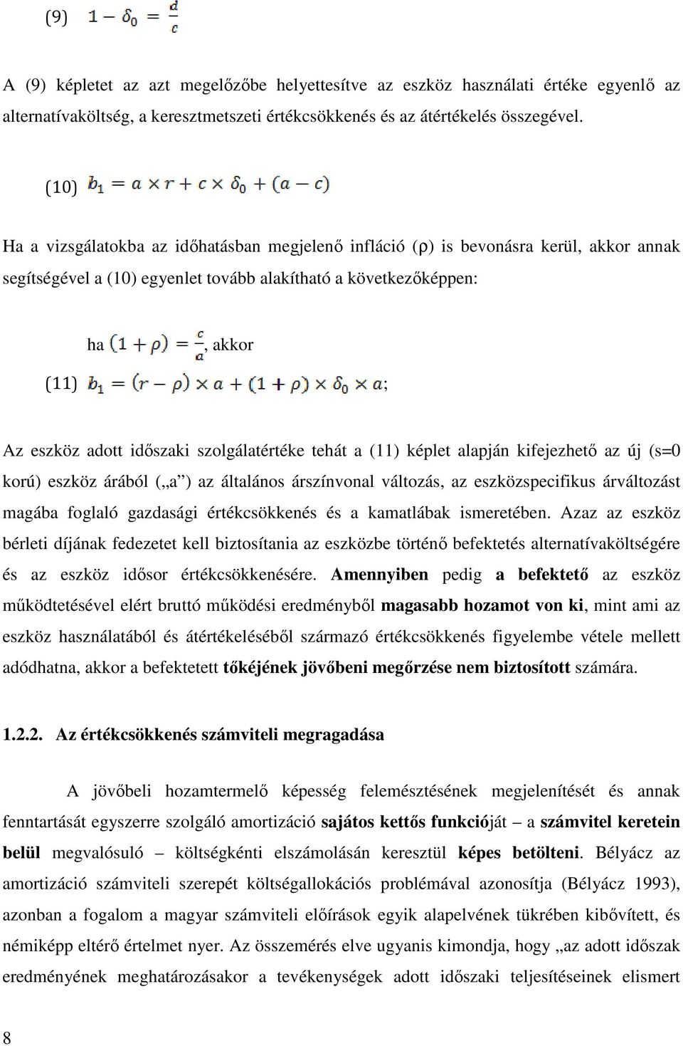 időszaki szolgálatértéke tehát a (11) képlet alapján kifejezhető az új (s=0 korú) eszköz árából ( a ) az általános árszínvonal változás, az eszközspecifikus árváltozást magába foglaló gazdasági