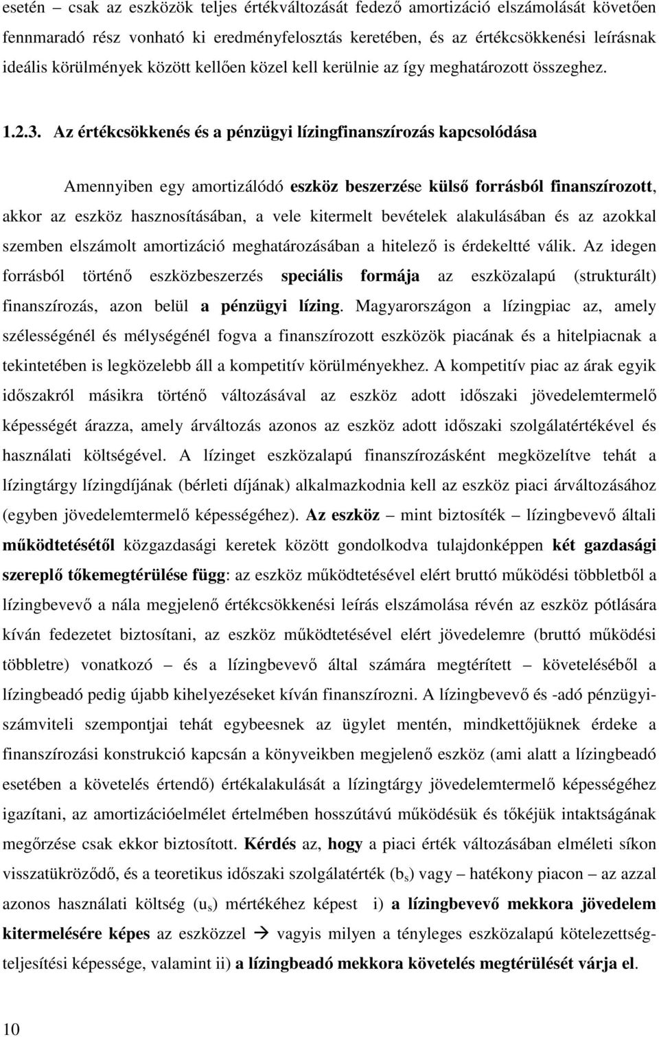 Az értékcsökkenés és a pénzügyi lízingfinanszírozás kapcsolódása Amennyiben egy amortizálódó eszköz beszerzése külső forrásból finanszírozott, akkor az eszköz hasznosításában, a vele kitermelt