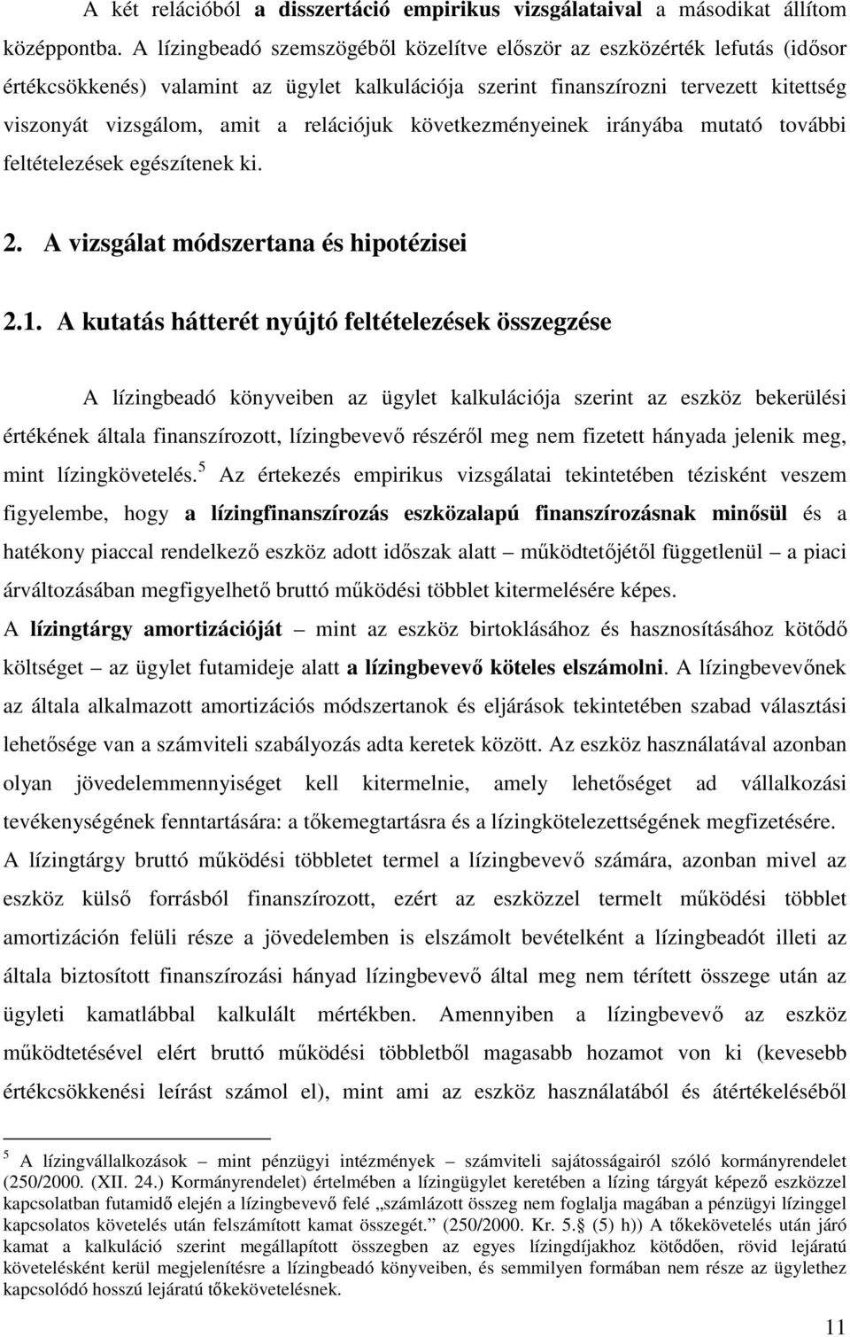 relációjuk következményeinek irányába mutató további feltételezések egészítenek ki. 2. A vizsgálat módszertana és hipotézisei 2.1.