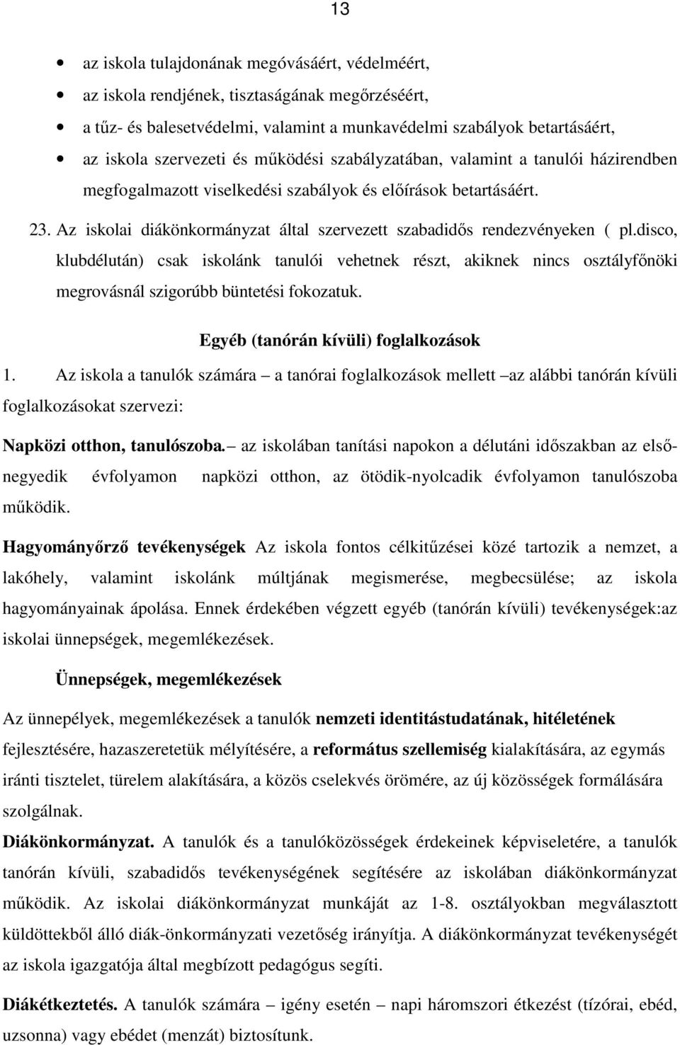 disco, klubdélután) csak iskolánk tanulói vehetnek részt, akiknek nincs osztályfőnöki megrovásnál szigorúbb büntetési fokozatuk. Egyéb (tanórán kívüli) foglalkozások 1.