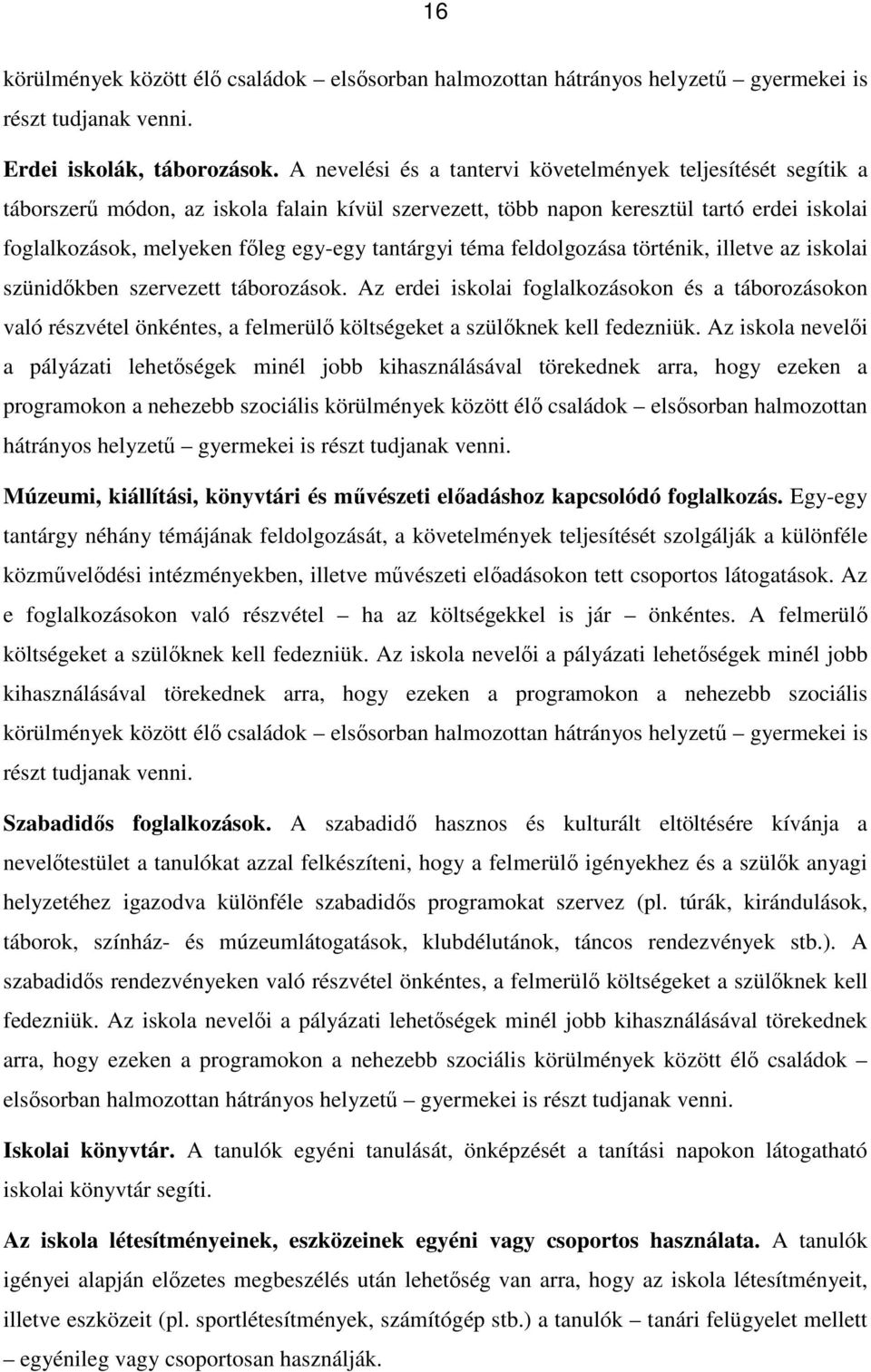 tantárgyi téma feldolgozása történik, illetve az iskolai szünidőkben szervezett táborozások.