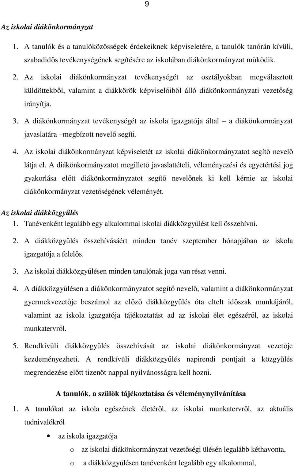 A diákönkormányzat tevékenységét az iskola igazgatója által a diákönkormányzat javaslatára megbízott nevelő segíti. 4.