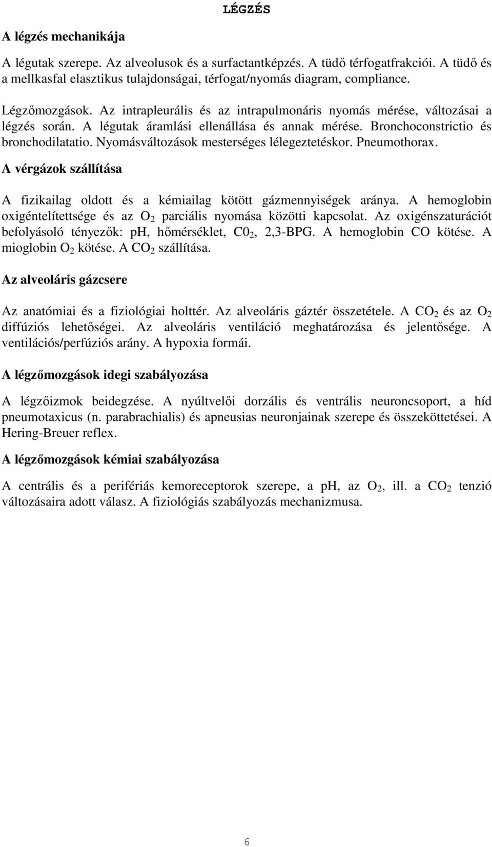 Nyomásváltozások mesterséges lélegeztetéskor. Pneumothorax. A vérgázok szállítása A fizikailag oldott és a kémiailag kötött gázmennyiségek aránya.