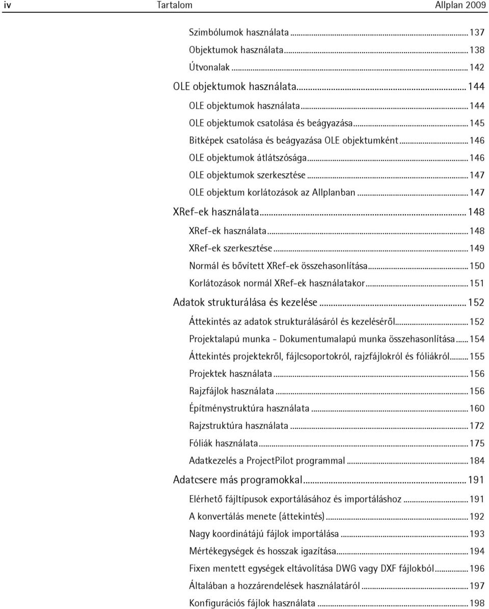 ..148 XRef-ek használata...148 XRef-ek szerkesztése...149 Normál és bővített XRef-ek összehasonlítása...150 Korlátozások normál XRef-ek használatakor...151 Adatok strukturálása és kezelése.