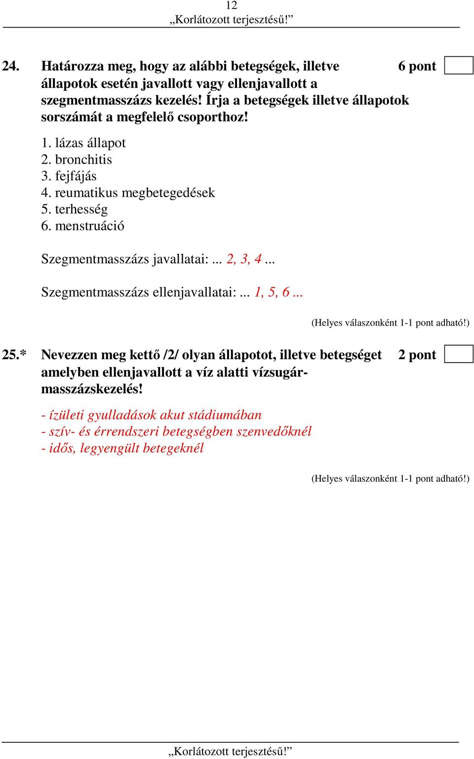 menstruáció Szegmentmasszázs javallatai:... 2, 3, 4... Szegmentmasszázs ellenjavallatai:... 1, 5, 6... 25.