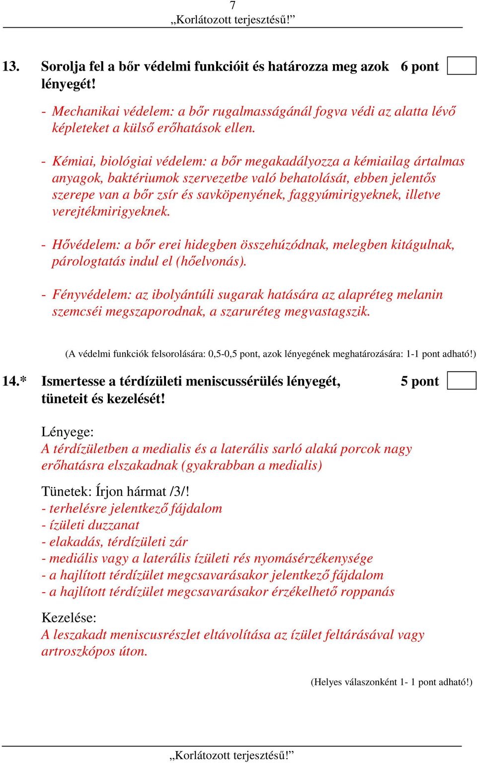 illetve verejtékmirigyeknek. - Hővédelem: a bőr erei hidegben összehúzódnak, melegben kitágulnak, párologtatás indul el (hőelvonás).