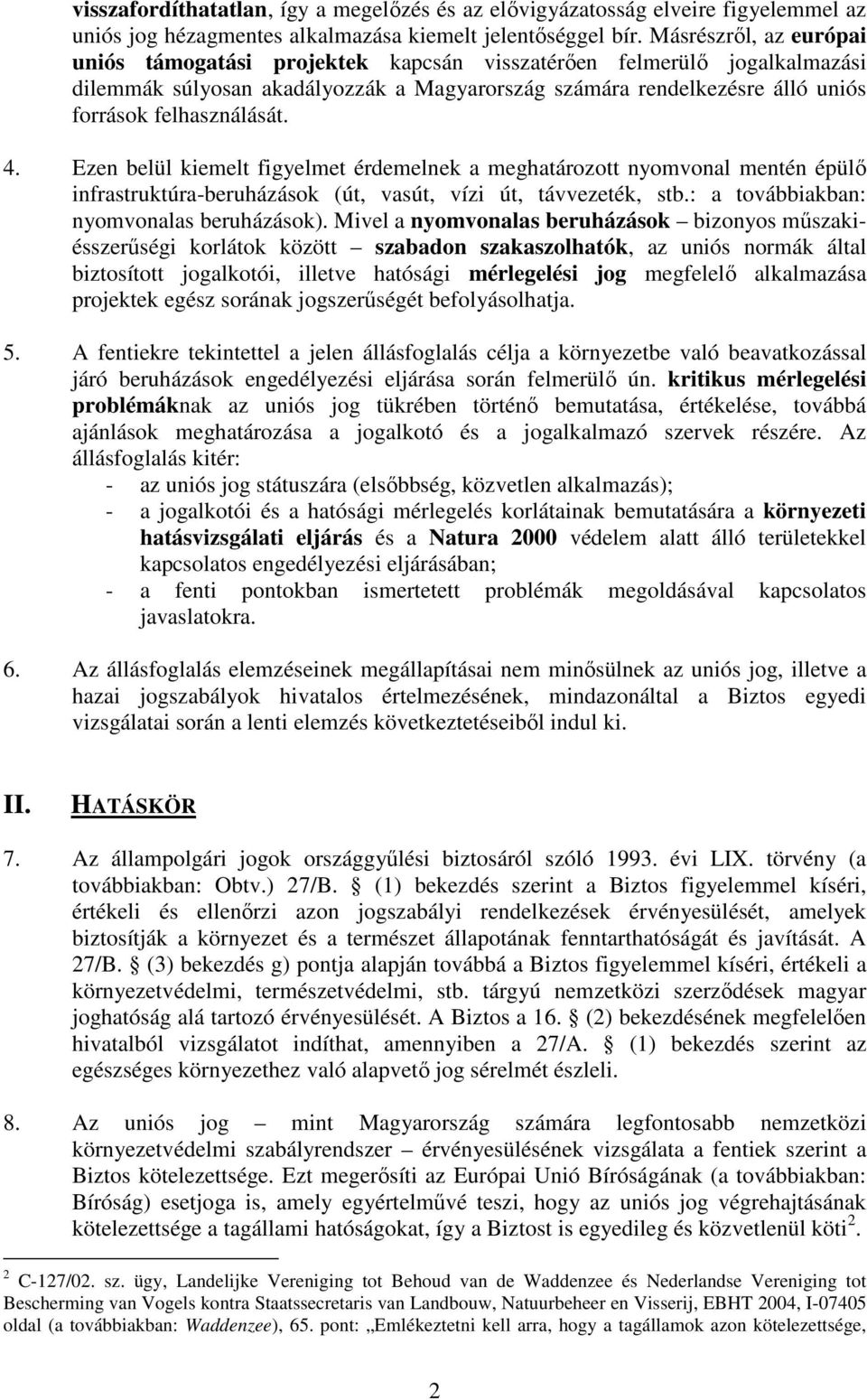 4. Ezen belül kiemelt figyelmet érdemelnek a meghatározott nyomvonal mentén épülı infrastruktúra-beruházások (út, vasút, vízi út, távvezeték, stb.: a továbbiakban: nyomvonalas beruházások).