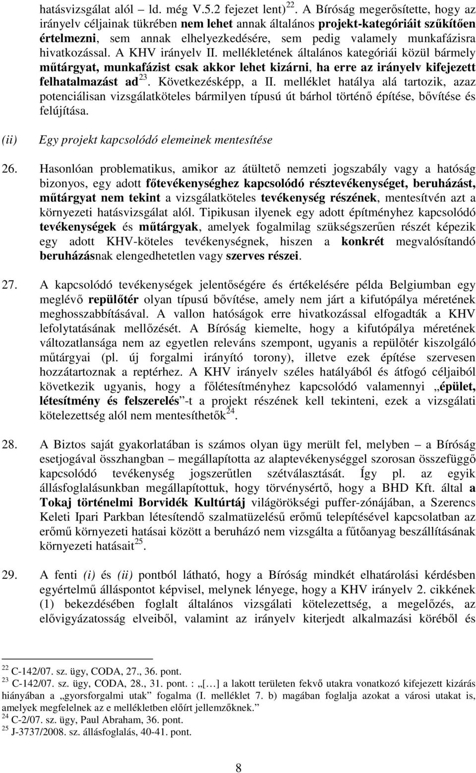 hivatkozással. A KHV irányelv II. mellékletének általános kategóriái közül bármely mőtárgyat, munkafázist csak akkor lehet kizárni, ha erre az irányelv kifejezett felhatalmazást ad 23.