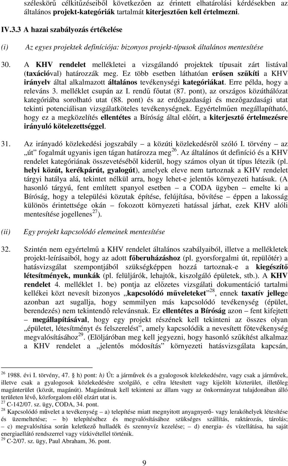 A KHV rendelet mellékletei a vizsgálandó projektek típusait zárt listával (taxációval) határozzák meg.