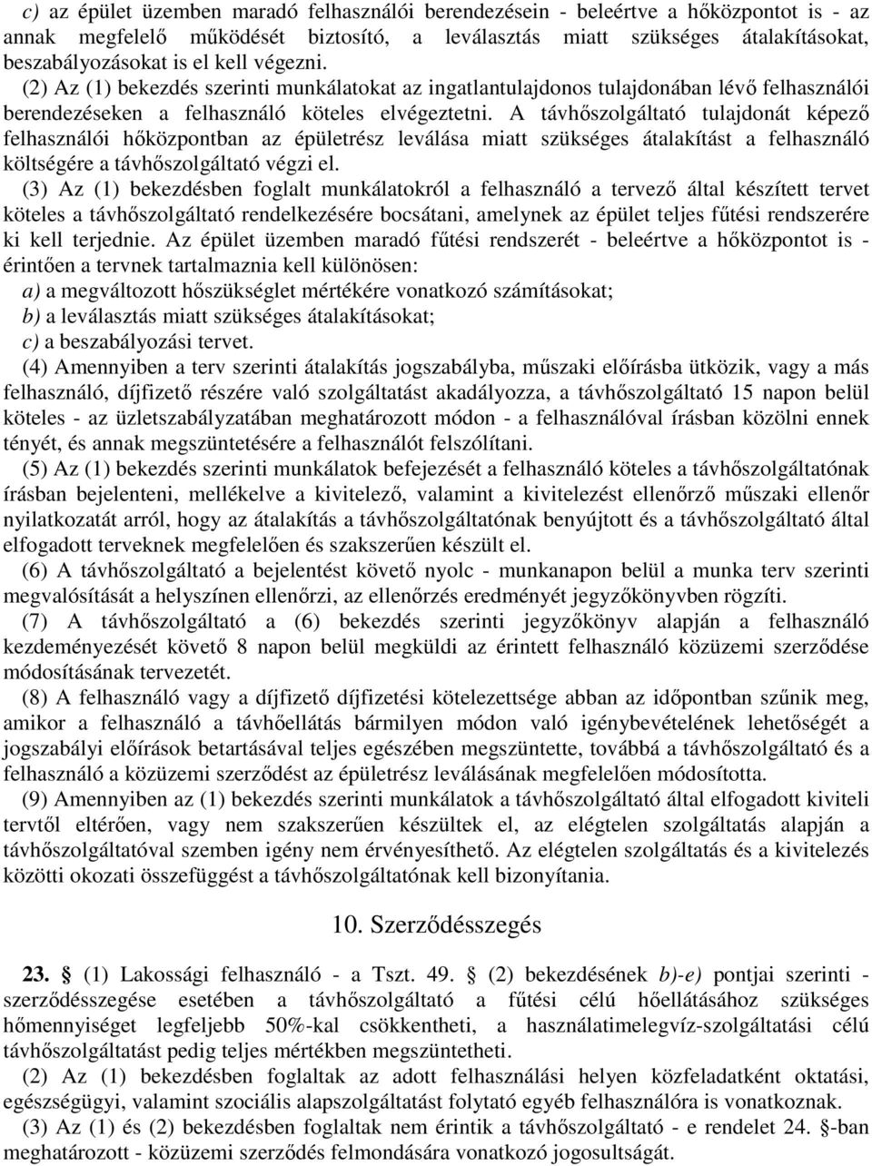 A távhőszolgáltató tulajdonát képező felhasználói hőközpontban az épületrész leválása miatt szükséges átalakítást a felhasználó költségére a távhőszolgáltató végzi el.