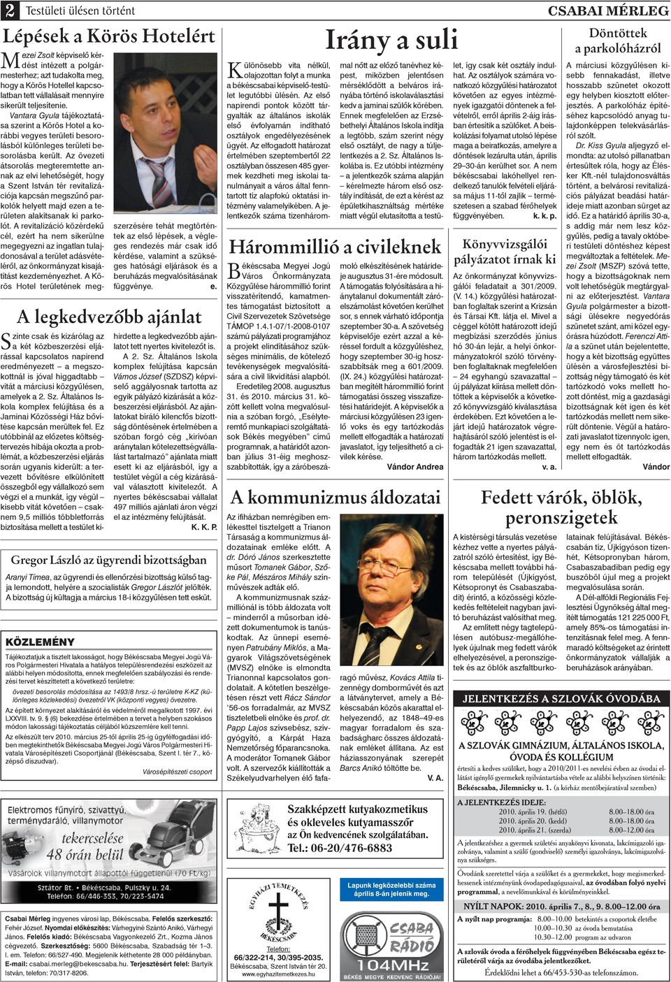 Az övezeti átsorolás megteremtette annak az elvi lehetôségét, hogy a Szent István tér revitalizációja kapcsán megszûnô parkolók helyett majd ezen a területen alakítsanak ki parkolót.