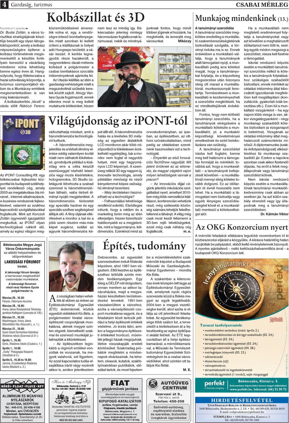 keresztül a vásárlásig mindenre volna lehetôség benne egész éven át.