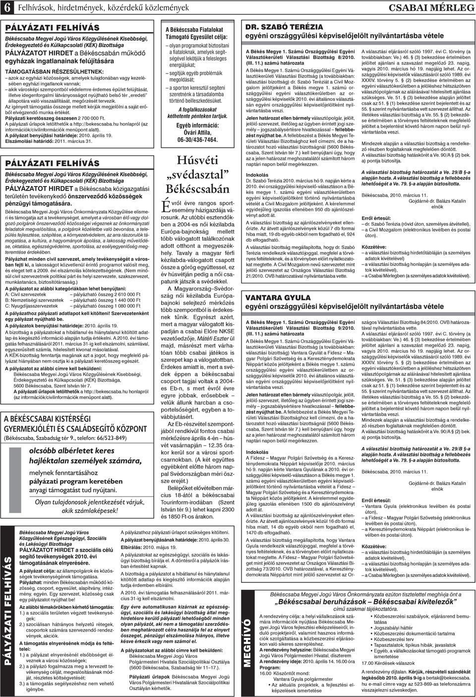 városképi szempontból védelemre érdemes épület felújítását, illetve idegenforgalmi látványosságot nyújtható belsô tér eredeti állapotára való visszaállítását, megôrzését tervezik.