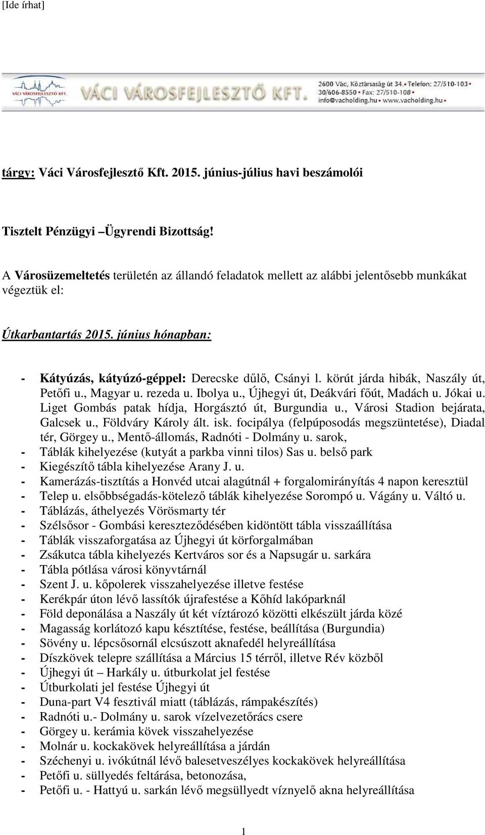 körút járda hibák, Naszály út, Petőfi u., Magyar u. rezeda u. Ibolya u., Újhegyi út, Deákvári főút, Madách u. Jókai u. Liget Gombás patak hídja, Horgásztó út, Burgundia u.