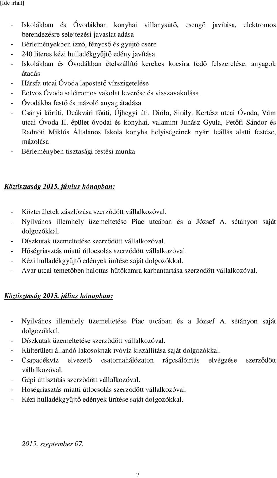 visszavakolása - Óvodákba festő és mázoló anyag átadása - Csányi körúti, Deákvári főúti, Újhegyi úti, Diófa, Sirály, Kertész utcai Óvoda, Vám utcai Óvoda II.