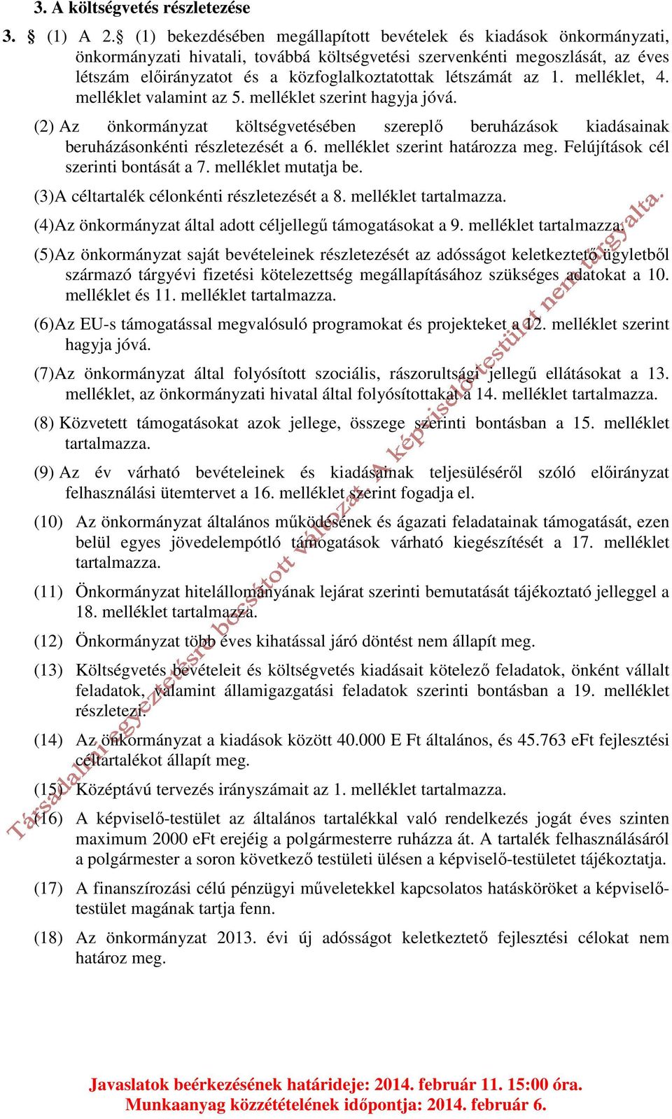 létszámát az 1. melléklet, 4. melléklet valamint az 5. melléklet szerint hagyja jóvá. (2) Az önkormányzat költségvetésében szereplő beruházások kiadásainak beruházásonkénti részletezését a 6.