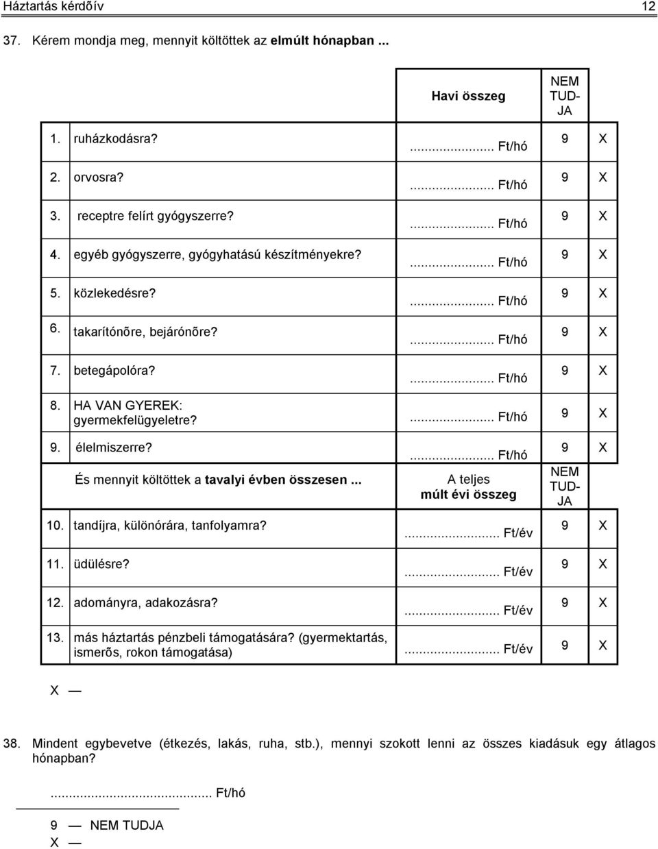 élelmiszerre? És mennyit költöttek a tavalyi évben összesen... 10. tandíjra, különórára, tanfolyamra? 11. üdülésre? 12. adományra, adakozásra?... Ft/hó A teljes múlt évi összeg... Ft/év.