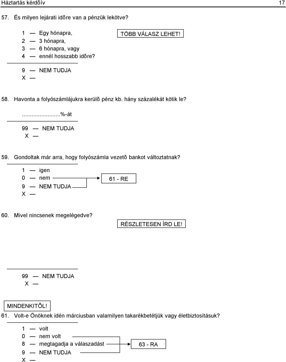 ...%-át 9 59. Gondoltak már arra, hogy folyószámla vezetõ bankot változtatnak? 61 - RE 60. Mivel nincsenek megelégedve?