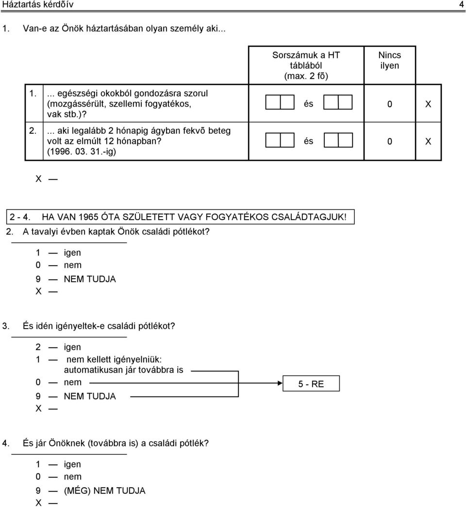 ... aki legalább 2 hónapig ágyban fekvõ beteg volt az elmúlt 12 hónapban? (1996. 03. 31.-ig) és 0 X és 0 X 2-4.