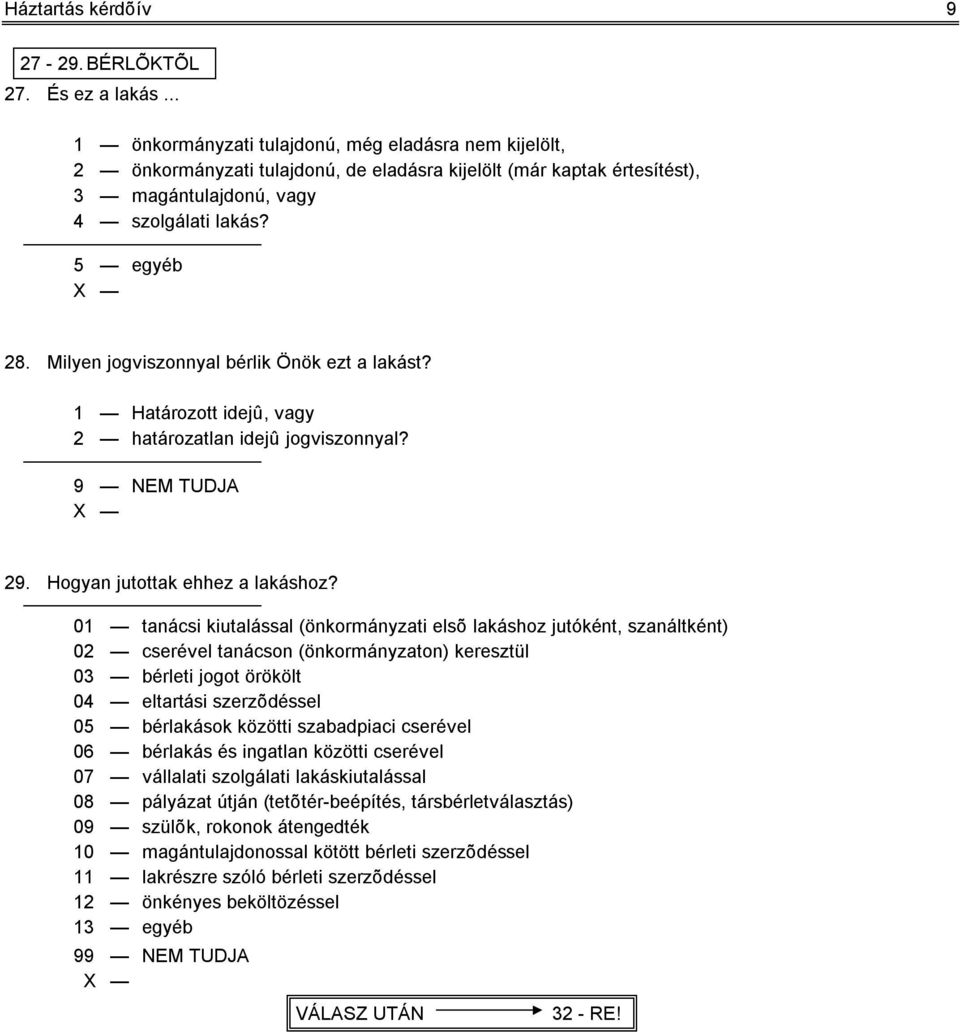 Milyen jogviszonnyal bérlik Önök ezt a lakást? 1 Határozott idejû, vagy 2 határozatlan idejû jogviszonnyal? 29. Hogyan jutottak ehhez a lakáshoz?