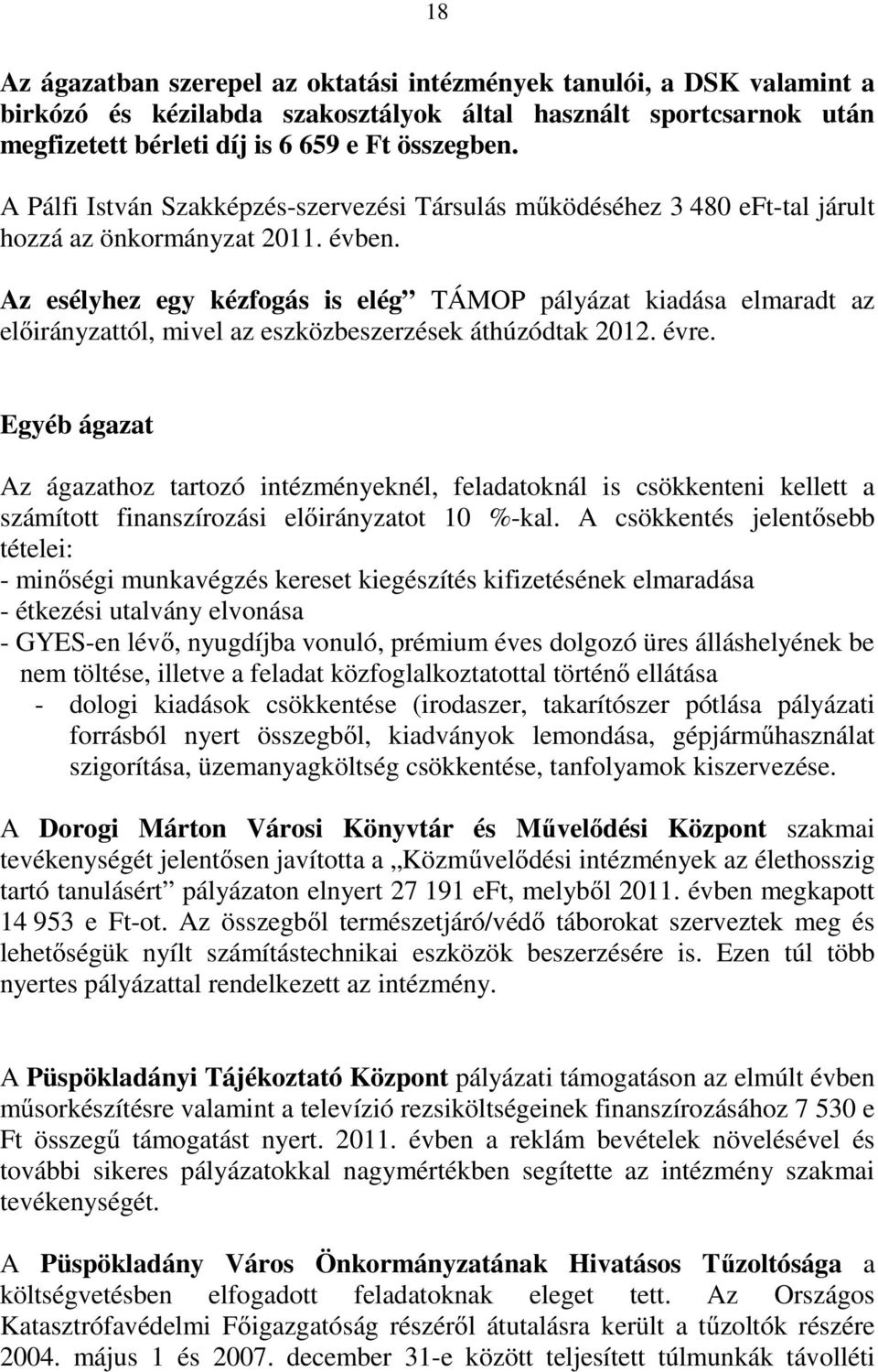 Az esélyhez egy kézfogás is elég TÁMOP pályázat kiadása elmaradt az előirányzattól, mivel az eszközbeszerzések áthúzódtak 2012. évre.